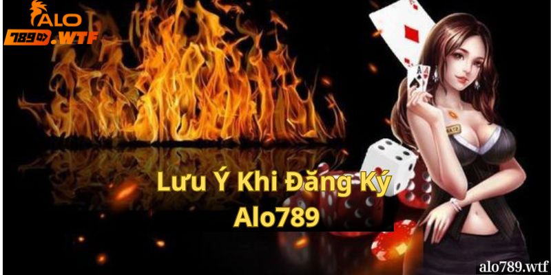 Những Lưu Ý Khi Đăng Ký Alo789 