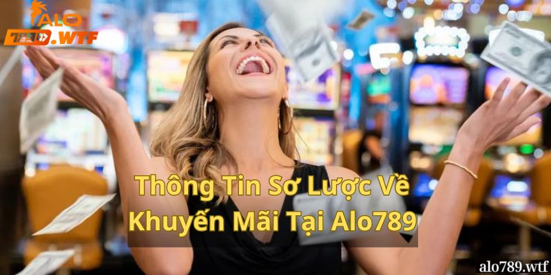 Thông Tin Sơ Lược Về Khuyến Mãi Alo789