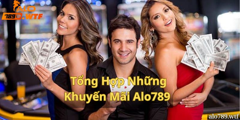 Những Khuyến Mãi Alo789 Hấp Dẫn Nhất 2024 