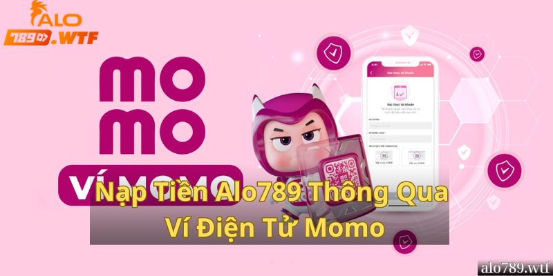 Nạp Tiền Alo789 Thông Qua Ví Điện Tử Momo Siêu Dễ